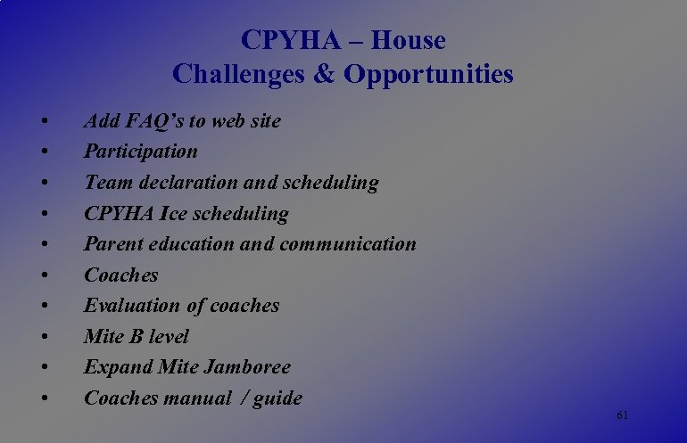 CPYHA – House Challenges & Opportunities • • • Add FAQ’s to web site