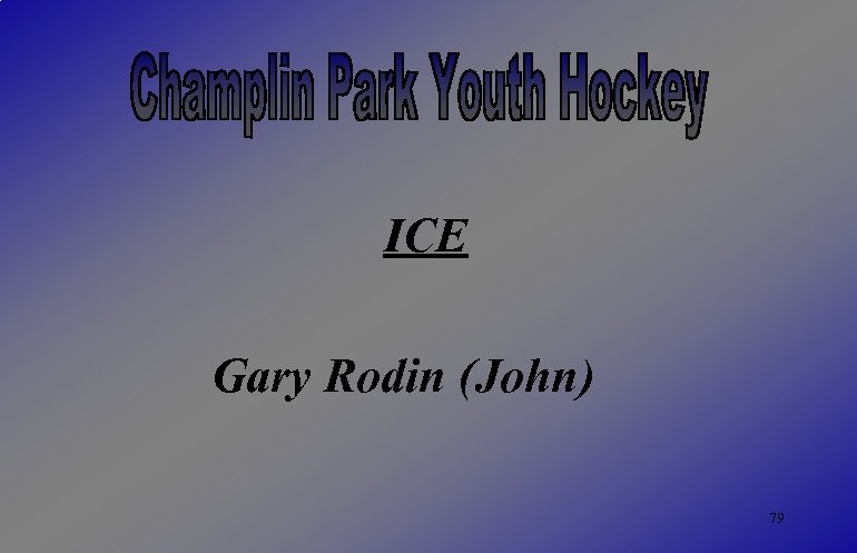 ICE Gary Rodin (John) 79 