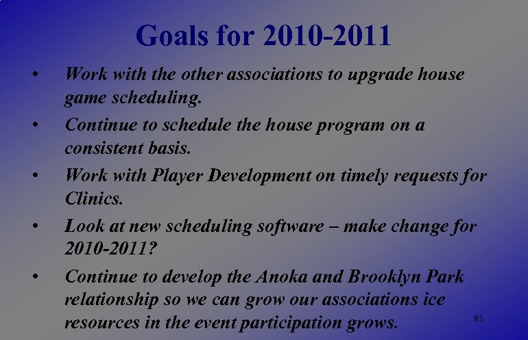 Goals for 2010 -2011 • • • Work with the other associations to upgrade