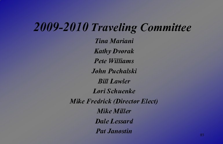 2009 -2010 Traveling Committee Tina Mariani Kathy Dvorak Pete Williams John Puchalski Bill Lawler