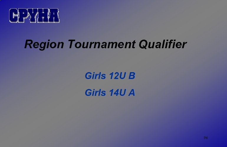 Region Tournament Qualifier Girls 12 U B Girls 14 U A 96 
