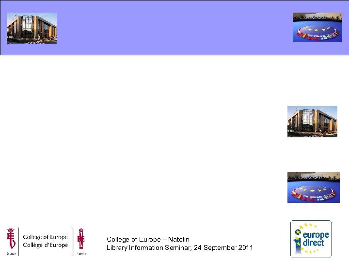 College of Europe – Natolin Library Information Seminar, 24 September 2011 