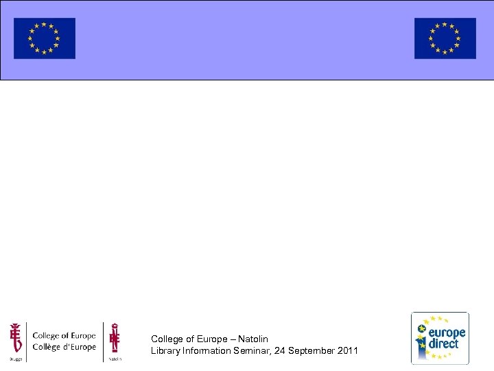 College of Europe – Natolin Library Information Seminar, 24 September 2011 