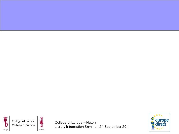 College of Europe – Natolin Library Information Seminar, 24 September 2011 