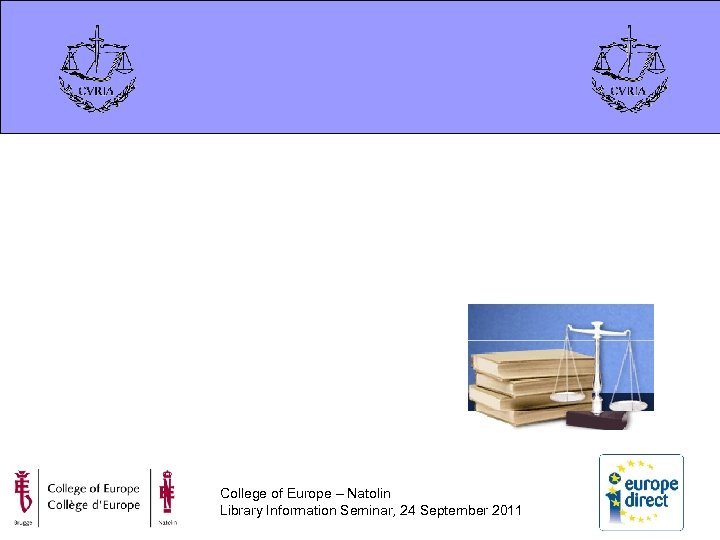 College of Europe – Natolin Library Information Seminar, 24 September 2011 