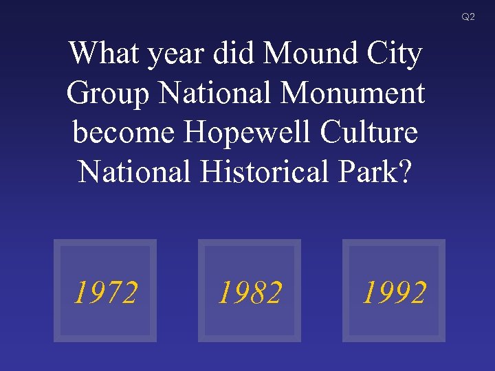 Q 2 What year did Mound City Group National Monument become Hopewell Culture National