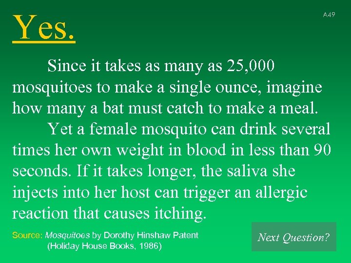 Yes. A 49 Since it takes as many as 25, 000 mosquitoes to make