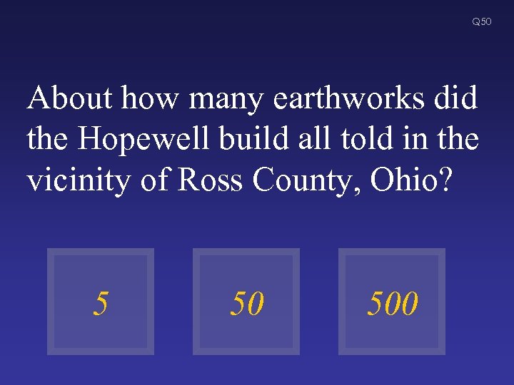 Q 50 About how many earthworks did the Hopewell build all told in the