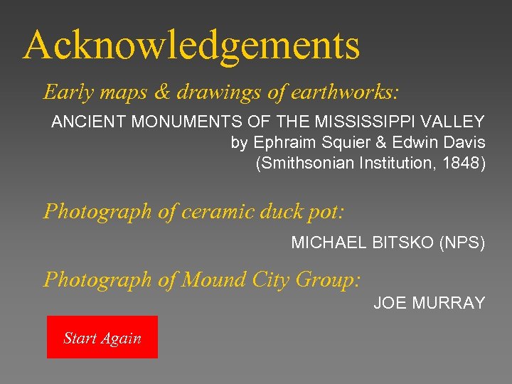 Acknowledgements Early maps & drawings of earthworks: ANCIENT MONUMENTS OF THE MISSISSIPPI VALLEY by