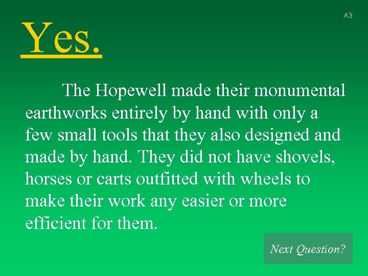 Yes. A 3 The Hopewell made their monumental earthworks entirely by hand with only