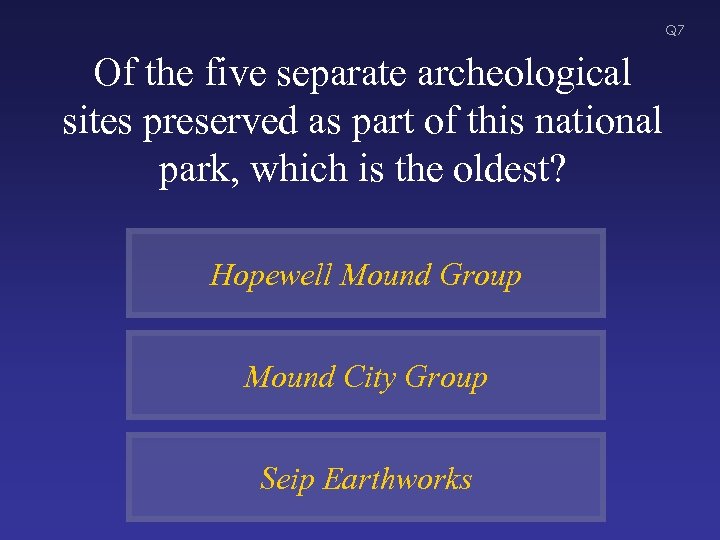 Q 7 Of the five separate archeological sites preserved as part of this national