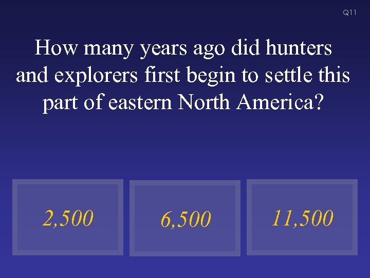 Q 11 How many years ago did hunters and explorers first begin to settle