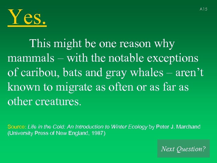 Yes. A 15 This might be one reason why mammals – with the notable