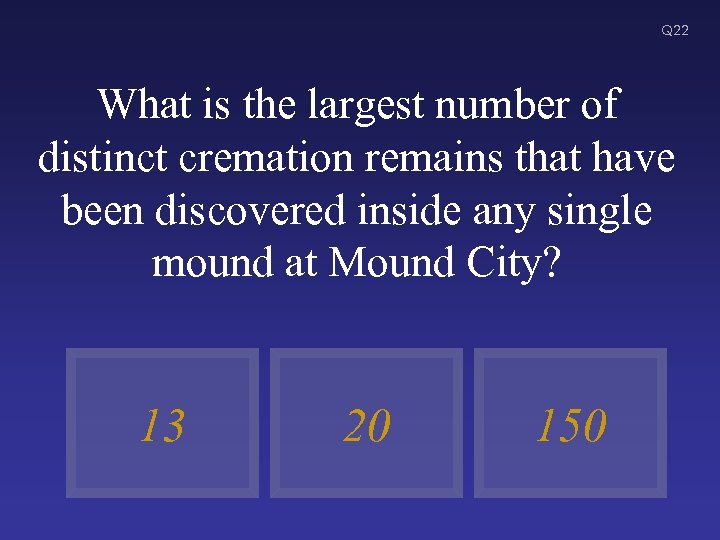 Q 22 What is the largest number of distinct cremation remains that have been