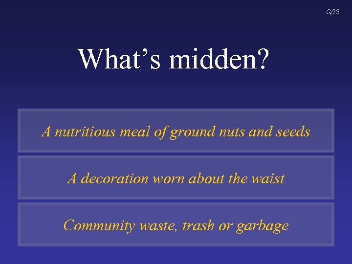 Q 23 What’s midden? A nutritious meal of ground nuts and seeds A decoration