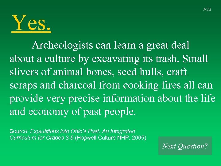 Yes. A 23 Archeologists can learn a great deal about a culture by excavating