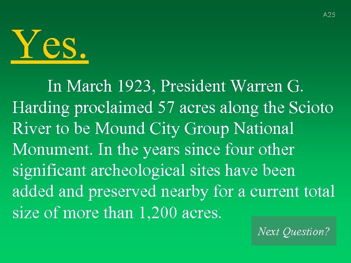 A 25 Yes. In March 1923, President Warren G. Harding proclaimed 57 acres along