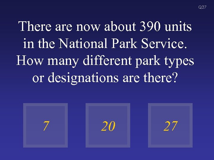 Q 27 There are now about 390 units in the National Park Service. How