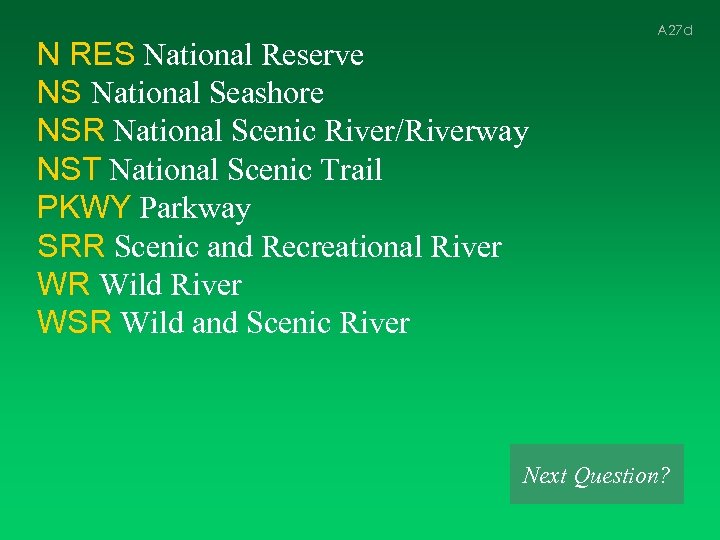 N RES National Reserve NS National Seashore NSR National Scenic River/Riverway NST National Scenic