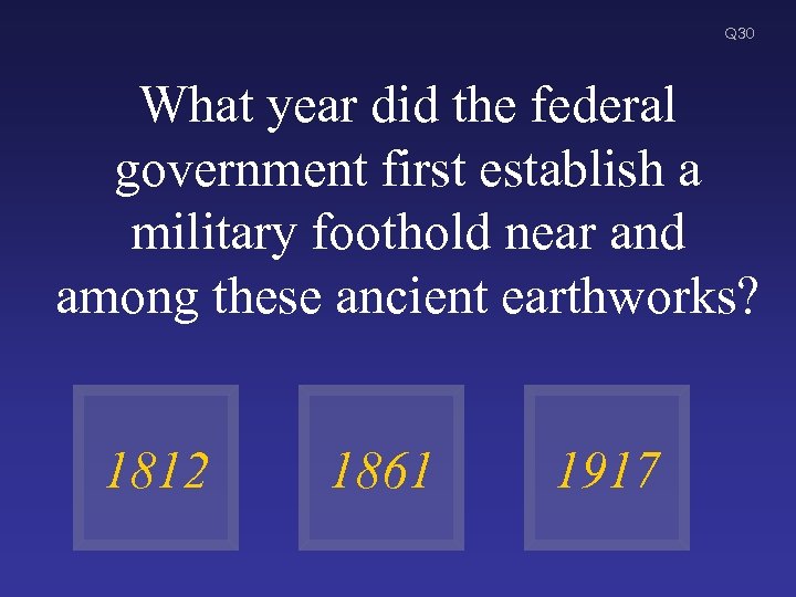 Q 30 What year did the federal government first establish a military foothold near