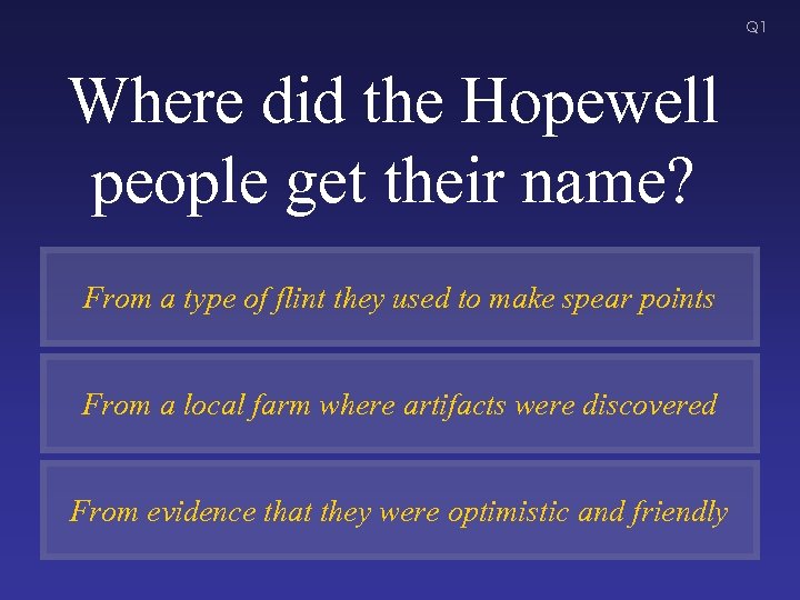 Q 1 Where did the Hopewell people get their name? From a type of