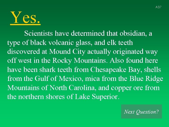 Yes. A 37 Scientists have determined that obsidian, a type of black volcanic glass,