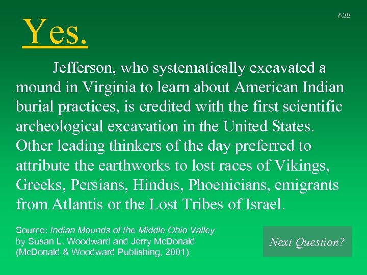 Yes. A 38 Jefferson, who systematically excavated a mound in Virginia to learn about