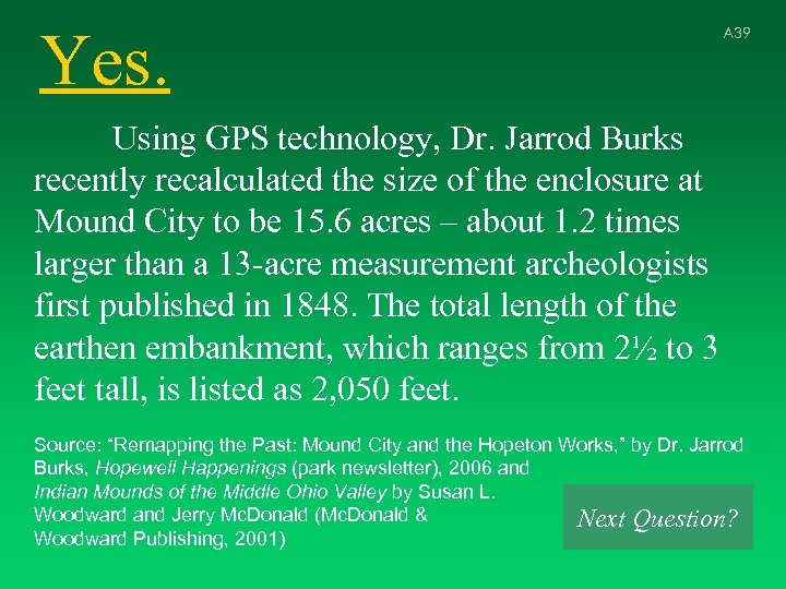 Yes. A 39 Using GPS technology, Dr. Jarrod Burks recently recalculated the size of