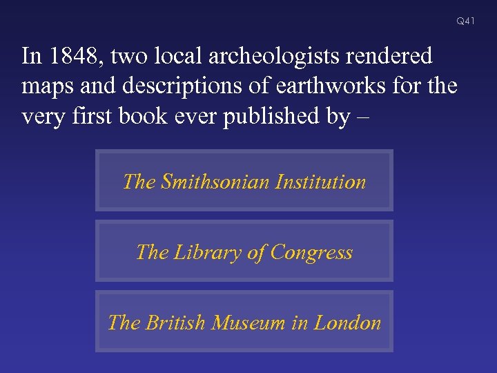 Q 41 In 1848, two local archeologists rendered maps and descriptions of earthworks for