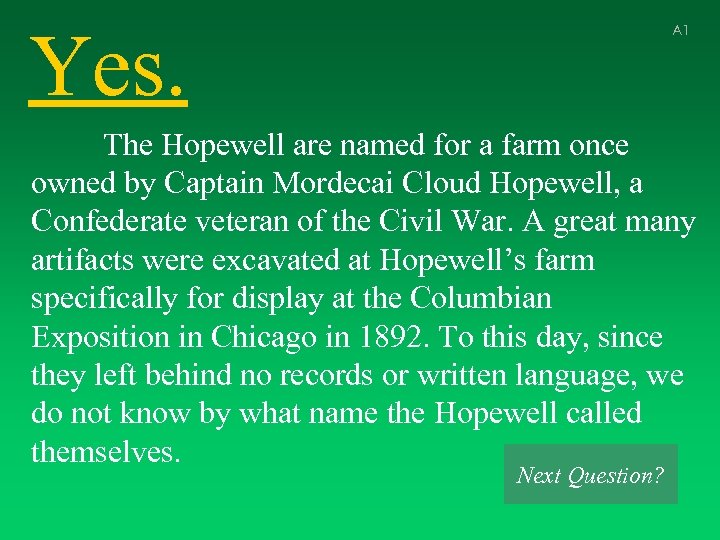 Yes. A 1 The Hopewell are named for a farm once owned by Captain