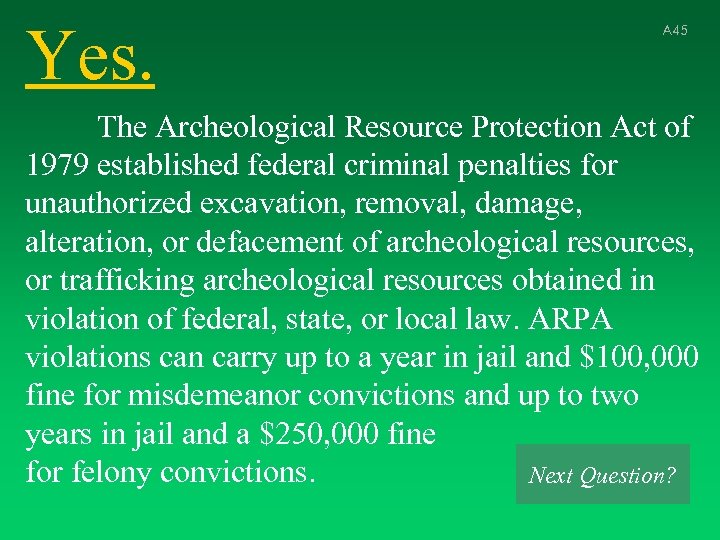 Yes. A 45 The Archeological Resource Protection Act of 1979 established federal criminal penalties