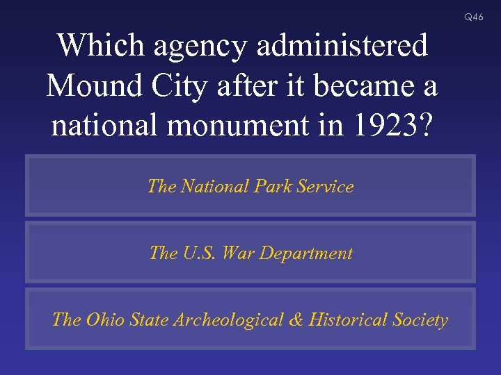 Q 46 Which agency administered Mound City after it became a national monument in