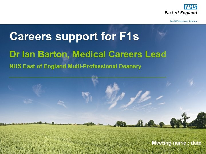 Careers support for F 1 s Dr Ian Barton, Medical Careers Lead NHS East