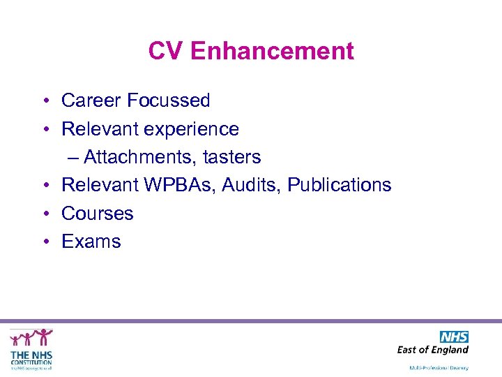 CV Enhancement • Career Focussed • Relevant experience – Attachments, tasters • Relevant WPBAs,