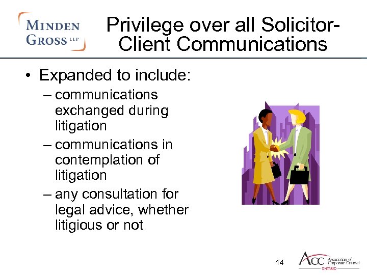 Privilege over all Solicitor. Client Communications • Expanded to include: – communications exchanged during