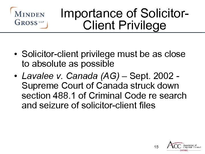 Importance of Solicitor. Client Privilege • Solicitor-client privilege must be as close to absolute