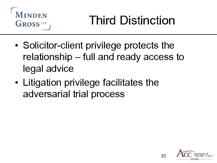 Third Distinction • Solicitor-client privilege protects the relationship – full and ready access to