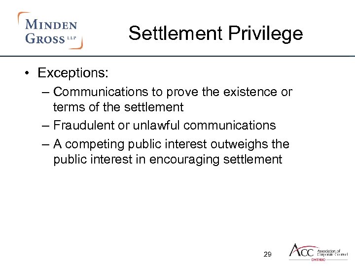 Settlement Privilege • Exceptions: – Communications to prove the existence or terms of the