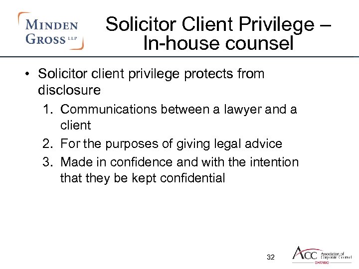 Solicitor Client Privilege – In-house counsel • Solicitor client privilege protects from disclosure 1.