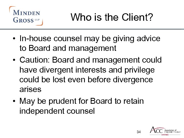 Who is the Client? • In-house counsel may be giving advice to Board and