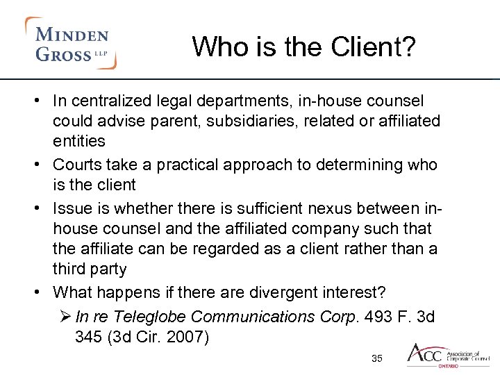 Who is the Client? • In centralized legal departments, in-house counsel could advise parent,