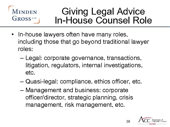 Giving Legal Advice In-House Counsel Role • In-house lawyers often have many roles, including