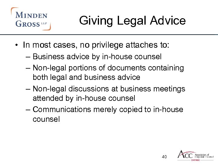 Giving Legal Advice • In most cases, no privilege attaches to: – Business advice