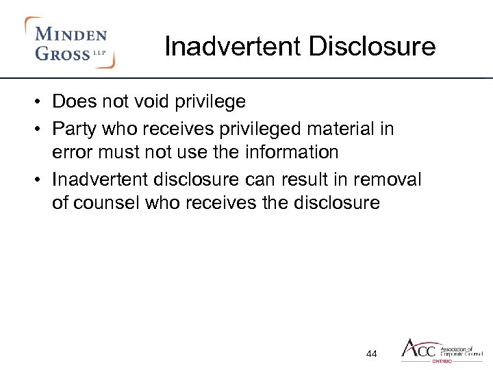 Inadvertent Disclosure • Does not void privilege • Party who receives privileged material in