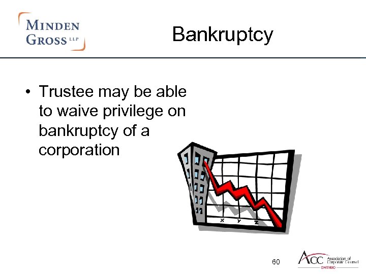 Bankruptcy • Trustee may be able to waive privilege on bankruptcy of a corporation