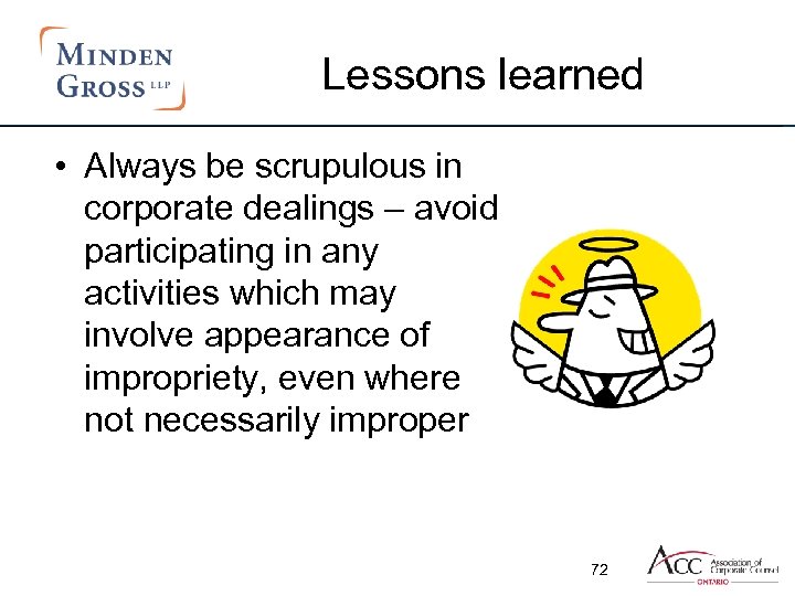 Lessons learned • Always be scrupulous in corporate dealings – avoid participating in any