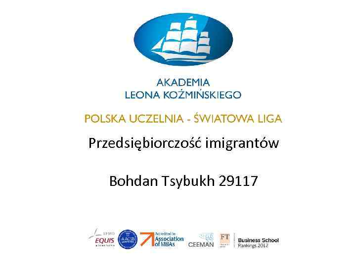 Przedsiębiorczość imigrantów Bohdan Tsybukh 29117 