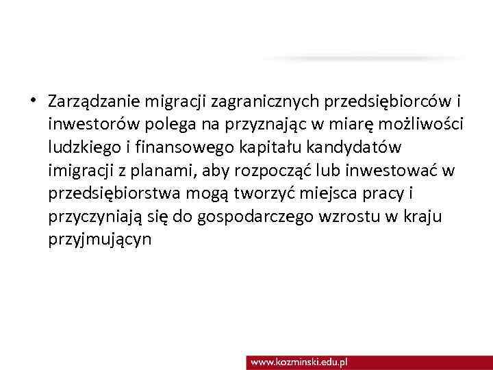  • Zarządzanie migracji zagranicznych przedsiębiorców i inwestorów polega na przyznając w miarę możliwości