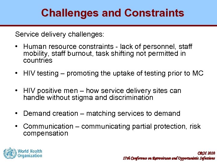 Challenges and Constraints Service delivery challenges: • Human resource constraints - lack of personnel,