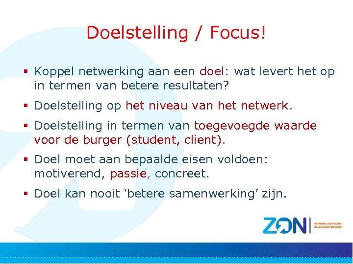 Doelstelling / Focus! § Koppel netwerking aan een doel: wat levert het op in
